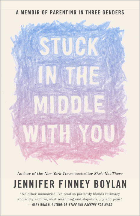Jennifer Finney Boylan/Stuck in the Middle with You@ A Memoir of Parenting in Three Genders